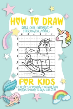 Paperback How To Draw A Dog, Cat And Unicorn For Kids: A Fun and Simple Step-by-Step Drawing and Activity Book for Kids. Book