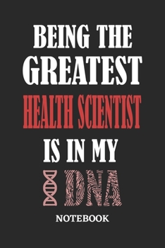 Being the Greatest Health Scientist is in my DNA Notebook: 6x9 inches - 110 ruled, lined pages • Greatest Passionate Office Job Journal Utility • Gift, Present Idea