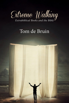 Hardcover Extreme Walking: Extrabiblical Books and the Bible Book