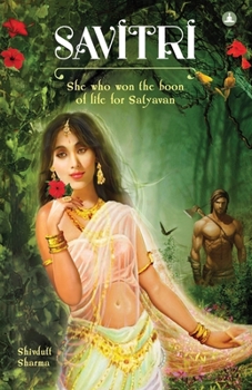 Paperback Savitri: She Who Won The Boon Of Life For Satyavan Book