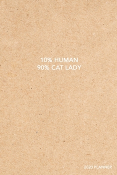 10% Human 90% Cat Lady 2020 Planner: Weekly + Monthly View | Funny Cat Quote | 6x9 in | 2020 Calendar Organizer with Bonus Dotted Grid Pages + Inspirational Quotes + To-Do Lists (Cat Lovers)