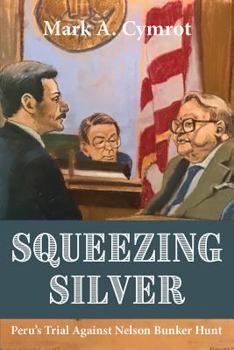 Hardcover Squeezing Silver: The Trial of Nelson Bunker Hunt Book