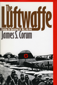 Hardcover The Luftwaffe: Creating the Operational Air War, 1918-1940 Book