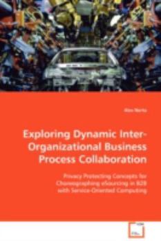 Paperback Exploring Dynamic Inter-Organizational Business Process Collaboration Book
