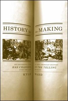 Hardcover History in the Making: An Absorbing Look at How American History Has Changed in the Telling Over the Last 200 Years Book