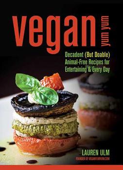 Paperback Vegan Yum Yum: Decadent (But Doable) Animal-Free Recipes for Entertaining and Everyday Book