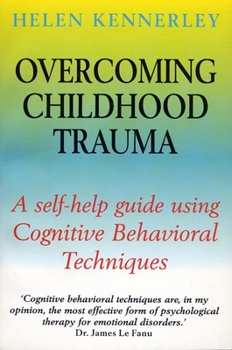 Paperback Overcoming Childhood Trauma: A Self-Help Guide Using Cognitive Behavioral Techniques Book