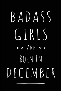 Badass Girls are Born in December: This lined journal or notebook makes a Perfect Funny gift for Birthdays for your best friend or close associate. ( ... to Birthday Present Card or guest book )