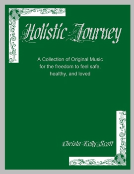 Paperback Holistic Journey: A Collection of Original Music for the freedom to feel safe, healthy, and loved Book