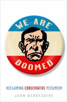 Hardcover We Are Doomed: Reclaiming Conservative Pessimism Book