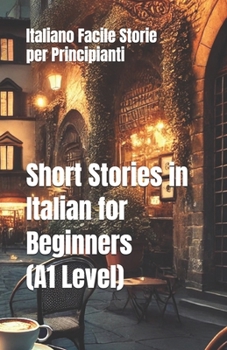 Paperback Short Stories in Italian for Beginners (A1 Level): Italiano Facile Storie per Principianti Book