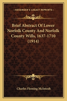 Paperback Brief Abstract Of Lower Norfolk County And Norfolk County Wills, 1637-1710 (1914) Book