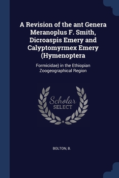 Paperback A Revision of the ant Genera Meranoplus F. Smith, Dicroaspis Emery and Calyptomyrmex Emery (Hymenoptera: Formicidae) in the Ethiopian Zoogeographical Book