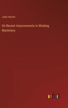 Hardcover On Recent Improvements in Winding Machinery Book