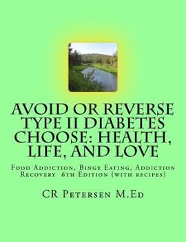 Paperback Avoid or Reverse Type II Diabetes Choose: Health, Life, and Love: Food Addiction, Binge Eating, Addiction Recovery 6th Edition (with recipes) Book