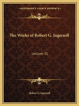Collected Works Of Robert Green Ingersoll (Notable American Authors [12 volumes])