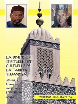 Paperback La Dimension Spirituelle Et Cultuelle de La Tariqa Tijjaniyya: Definition, Historique, Composantes, Pratiques, ... [French] Book