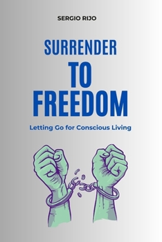 Paperback Surrender to Freedom: Letting Go for Conscious Living Book