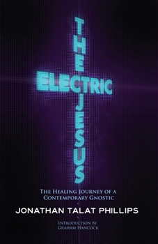 Paperback The Electric Jesus: The Healing Journey of a Contemporary Gnostic Book