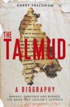 Hardcover The Talmud - A Biography: Banned, Censored and Burned. the Book They Couldn't Suppress Book