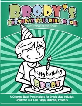 Paperback Brody's Birthday Coloring Book Kids Personalized Books: A Coloring Book Personalized for Brody that includes Children's Cut Out Happy Birthday Posters Book