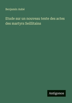 Paperback Etude sur un nouveau texte des actes des martyrs Seillitains [French] Book