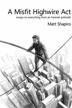 Paperback A Misfit Highwire Act: essays on everything from an internet polimath Book