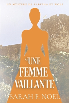Une Femme Vaillante: Un Mystère Romantique Historique (La Série de Mystères Historiques de Tabitha et Wolf)