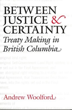 Paperback Between Justice and Certainty: Treaty Making in British Columbia Book