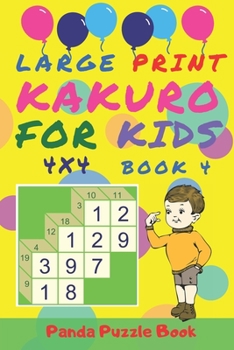 Paperback Large Print Kakuro For Kids - 4x4 Book 4: Kids Mind Games - Logic Games For Kids [Large Print] Book