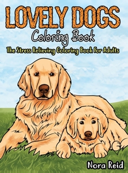 Hardcover Lovely Dogs Coloring Book The Stress Relieving Coloring Book For Adults Book