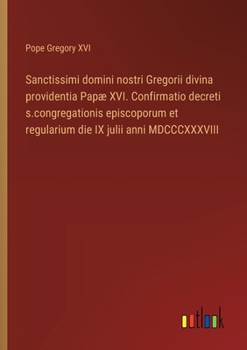 Paperback Sanctissimi domini nostri Gregorii divina providentia Papæ XVI. Confirmatio decreti s.congregationis episcoporum et regularium die IX julii anni MDCCC [Italian] Book