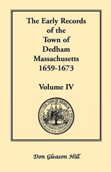 Paperback The Early Records of the Town of Dedham, Massachusetts, 1659-1673: Volume IV Book