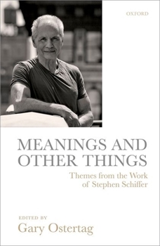 Meanings and Other Things: Themes from the Work of Stephen Schiffer