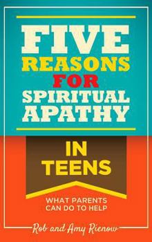 Paperback Five Reasons for Spiritual Apathy in Teens: What Parents Can Do to Help Book