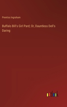 Hardcover Buffalo Bill's Girl Pard; Or, Dauntless Dell's Daring Book