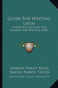 Paperback Guide For Writing Latin: Consisting Of Rules And Examples For Practice (1843) Book