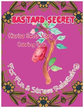Paperback Bastard Secret: Hilarious Swear Word Coloring Book For Fun & Stress Releasing Book