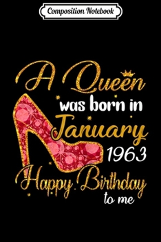 Composition Notebook: Womens A Queen Born In JANUARY 1963 57th Birthday Gifts Girls Women  Journal/Notebook Blank Lined Ruled 6x9 100 Pages