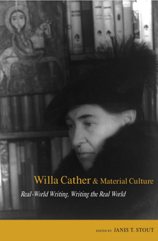 Willa Cather and Material Culture: Real-World Writing, Writing The Real World - Book  of the Studies in American Realism and Naturalism