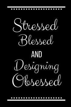 Paperback Stressed Blessed Designing Obsessed: Funny Slogan-120 Pages 6 x 9 Book