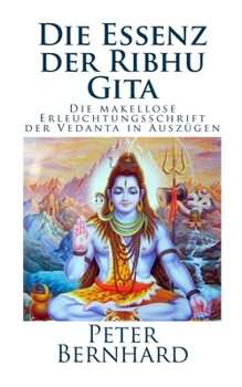 Paperback Die Essenz der Ribhu Gita: Die makellose Erleuchtungsschrift der Vedanta in Auszügen [German] Book