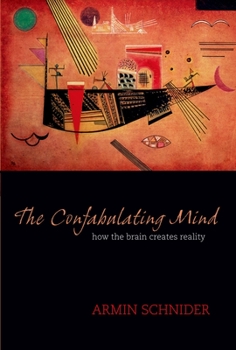Hardcover The Confabulating Mind: How the Brain Creates Reality Book