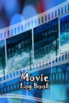 Movie Log Book: Journal Notebook Film Review & Keep Track A Record of All The Movies You Have Watched For Movie Lovers Sea Cover