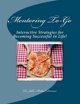 Paperback Mentoring To-Go: Interactive Strategies for Becoming Successful in Life! Book