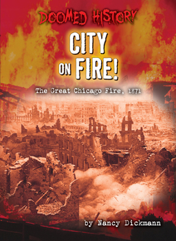 City on Fire!: The Great Chicago Fire, 1871 (Doomed History - Book  of the Doomed History