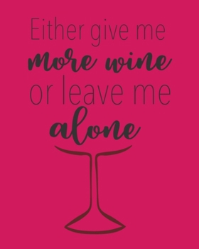 Paperback Either Give Me More Wine or Leave Me Alone: A Coworking Gift For Badass Women - Wine Connoisseurship Book