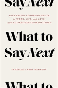 Hardcover What to Say Next: Successful Communication in Work, Life, and Love--With Autism Spectrum Disorder Book