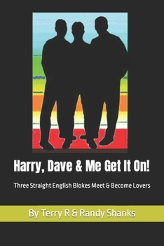 Paperback Harry, Dave and Me Get It On: Three Straight English Blokes Meet at the Garage and Become Lovers Book