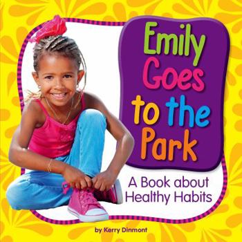 Library Binding Emily Goes to the Park: A Book about Healthy Habits Book